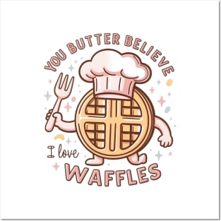 You butter believe I love waffles Posters and Art